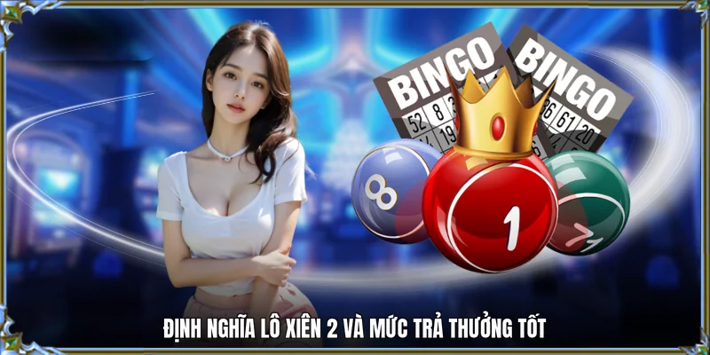 Định nghĩa lô xiên 2 và mức trả thưởng tốt
