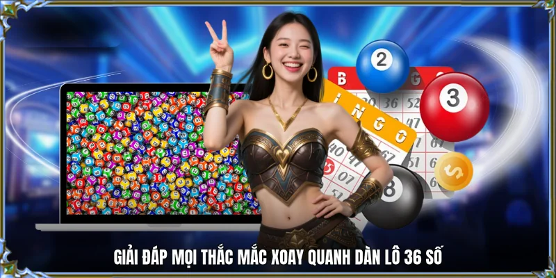 Giải đáp mọi thắc mắc xoay quanh dàn lô 36 số